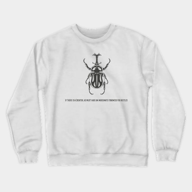 If there is a Creator, he must have an inordinate fondness for beetles Crewneck Sweatshirt by Avetinthemaking